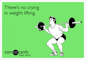 theres-no-crying-in-weight-lifting